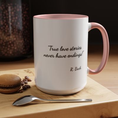 Romantic Coffee Mug - "True love stories never have endings!"