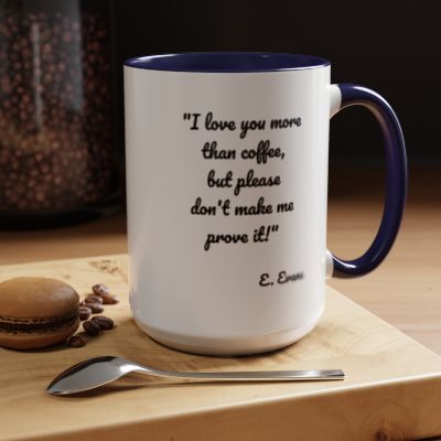 Romantic Coffee Mug - "I love you more than coffee, but please don't make me prove it!"