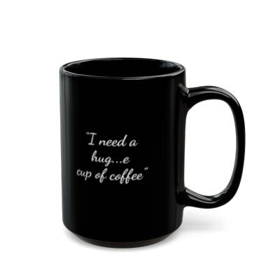 I need a hug...e cup of coffee Mug