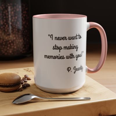 Romantic Coffee Mug - I never want to stop making memories with you"