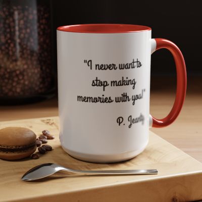 Romantic Coffee Mug - I never want to stop making memories with you"