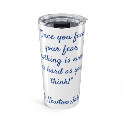 Inspirational Tumbler with Olivia Newton John Quote Front View