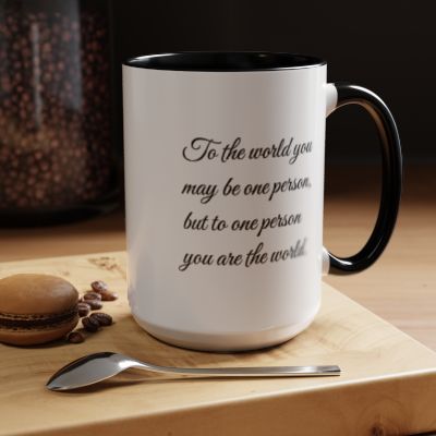 Romantic Coffee Mug — "To the world you may be one person..."